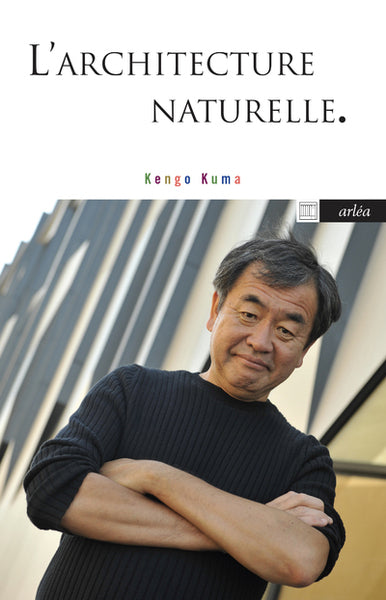 Kengo Kuma - L'Architecture naturelle