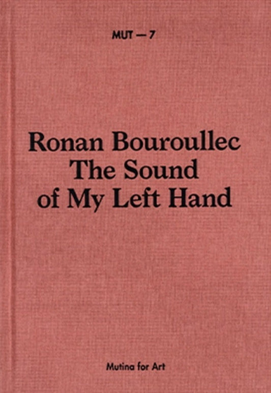 MUT 7 - Ronan Bouroullec - The Sound of My Left Hand
