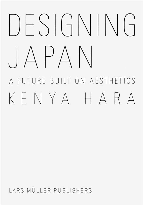 Kenya Hara - Designing Japan, A Future Built on Aesthetics