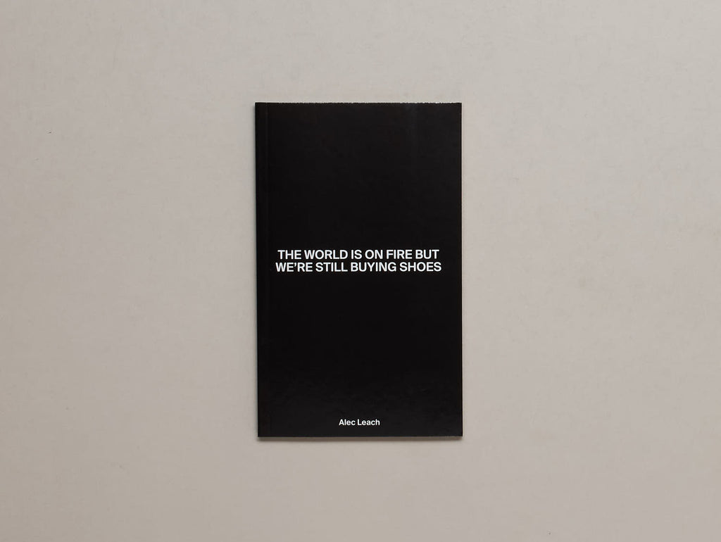 Alec Leach - The World Is On Fire But We’re Still Buying Shoes