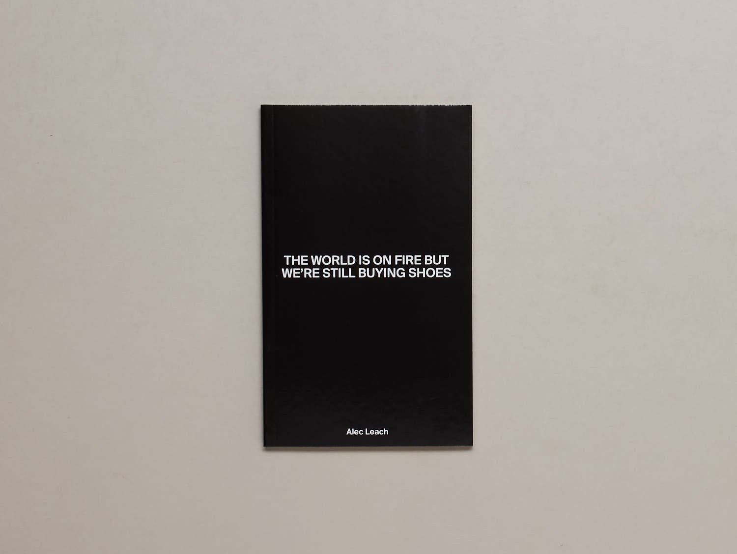 Alec Leach - The World Is On Fire But We’re Still Buying Shoes