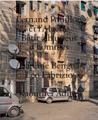 Fernand Pouillon et l’Algérie Bâtir à hauteur d‘hommes