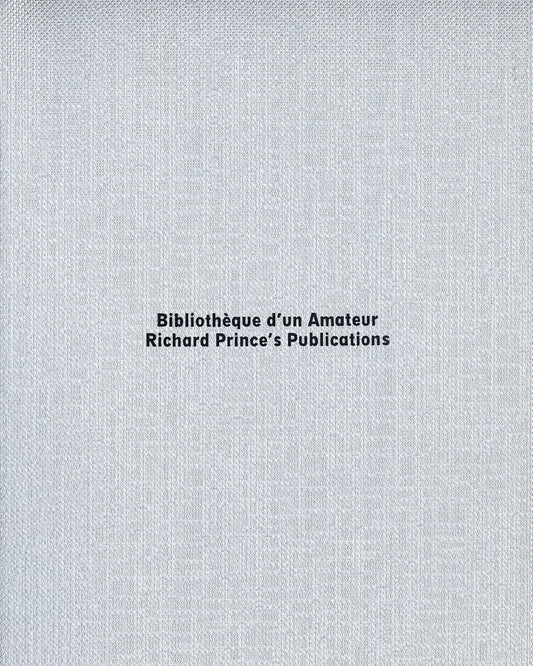 Richard Prince - Bibliothèque d'un amateur – Richard Prince's publications