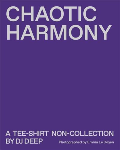 Chaotic Harmony: A Tee-shirt Non-Collection by DJ Deep