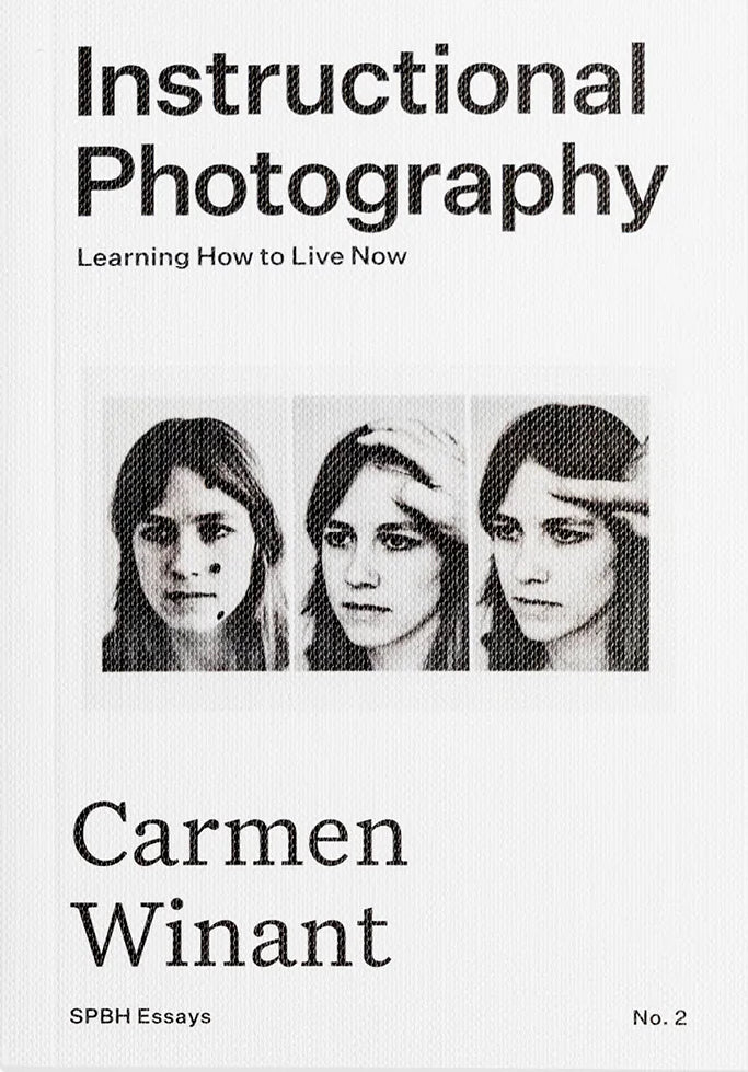 Carmen Winant - Instructional Photography: Learning How to Live Now