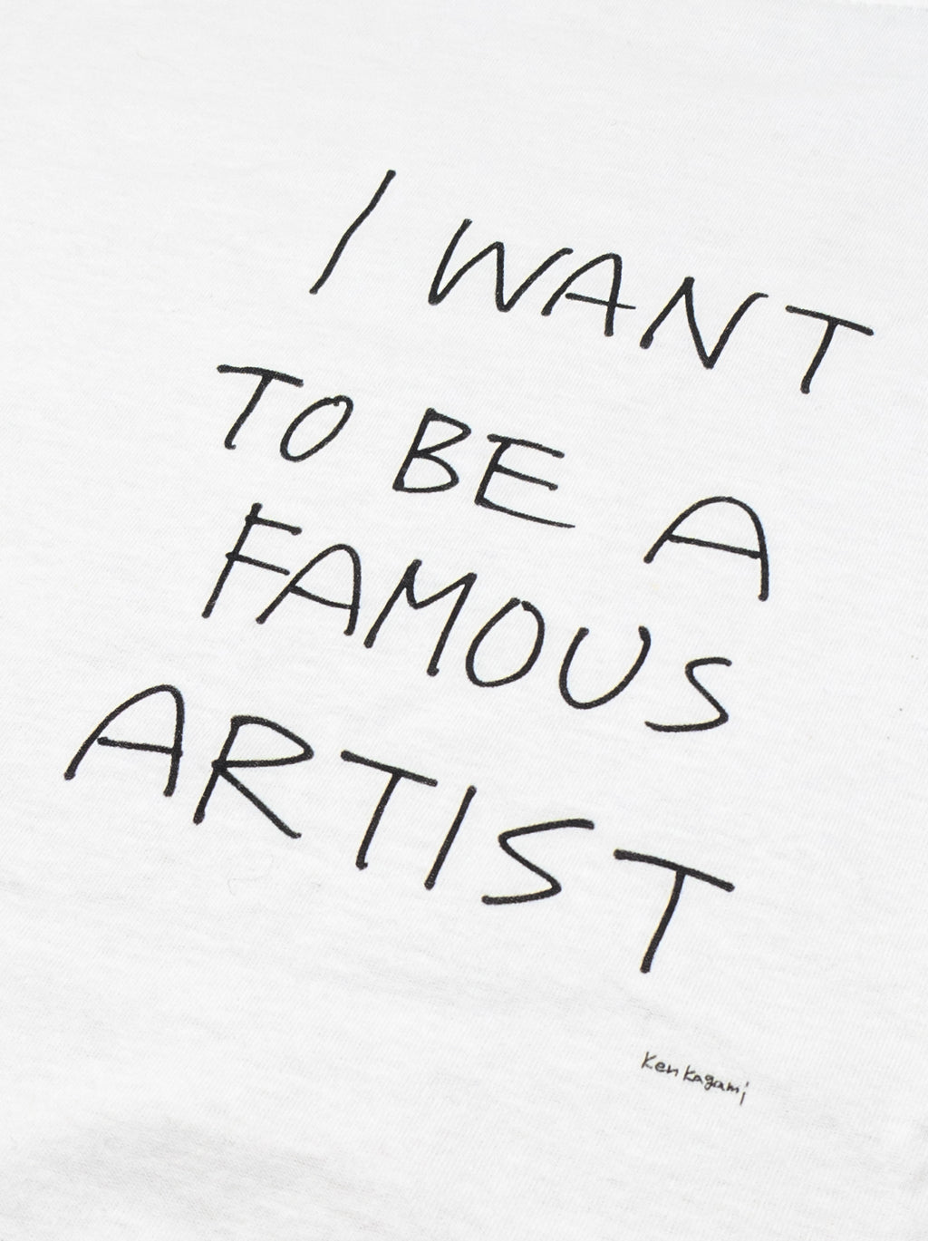 Ken Kagami - "I WANT TO BE A FAMOUS ARTIST" T-shirt
