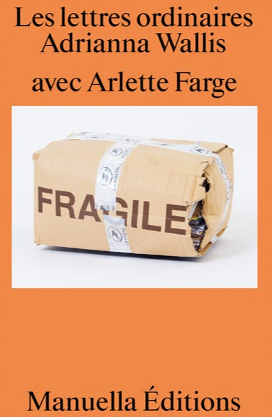 Adrianna Wallis, Arlette Farge - Les Lettres ordinaires