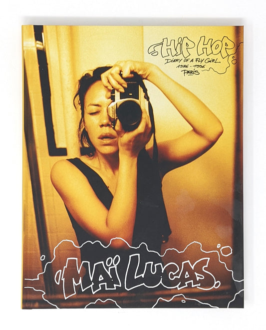 Mai Lucas - Hip Hop Diary of a Fly Girl 1986 - 1996 Paris