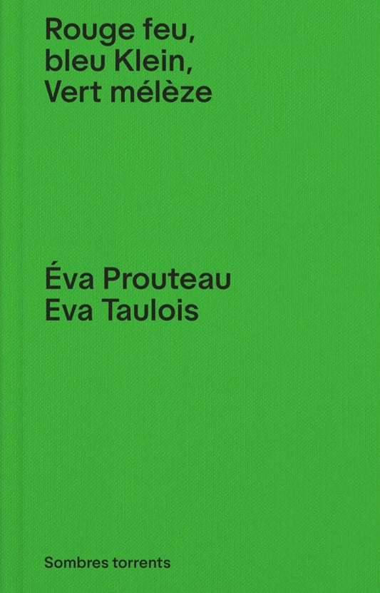 Éva Prouteau, Eva Taulois - Rouge feu, bleu Klein, vert mélèze