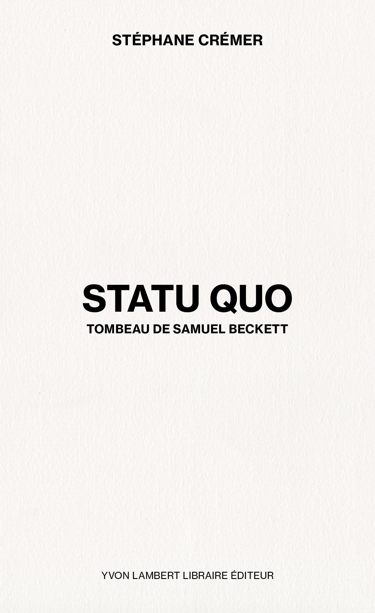 Stéphane Crémer - STATU QUO: Tombeau de Samuel Beckett