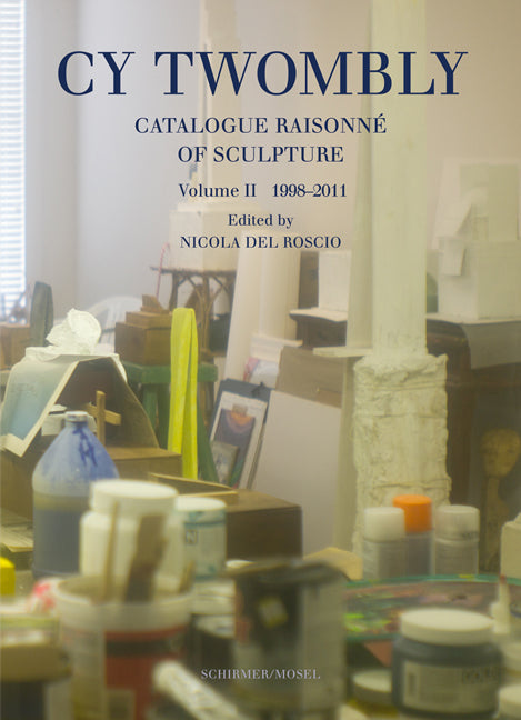Cy Twombly Catalogue Raisonné of Scupltures Vol.II 1998-2011