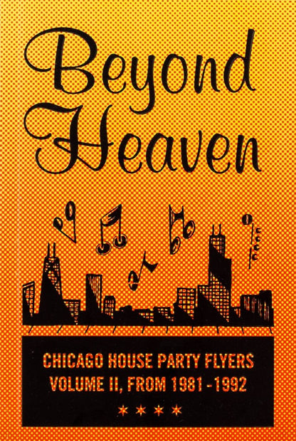 Beyond Heaven: Chicago House Party Flyers Volume II, from 1981-1992