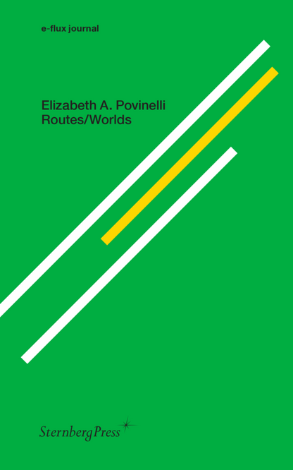 Elizabeth A. Povinelli - E-flux journal – Routes/Worlds