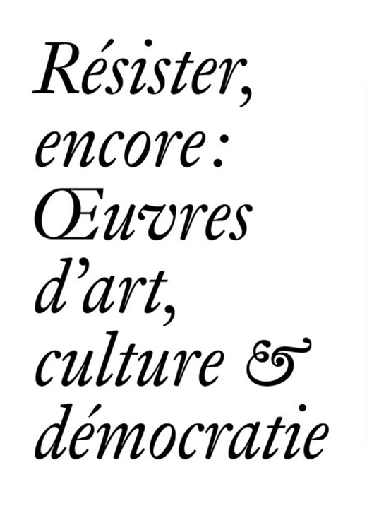Résister, encore – Œuvres d'art, culture & démocratie