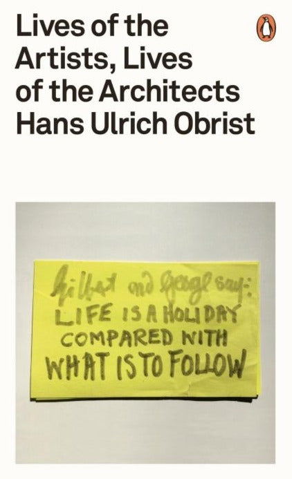 Hans Ulrich Obrist - Lives of the Artists, Lives of the Architects