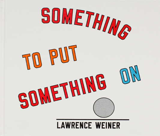 Lawrence Weiner - Something To Put Something On