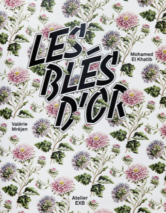 Mohamed El Khatib & Valérie Mréjen - Les Blés d'Or