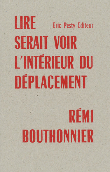 Rémi Bouthonnier - Lire serait voir l'intérieur du déplacement