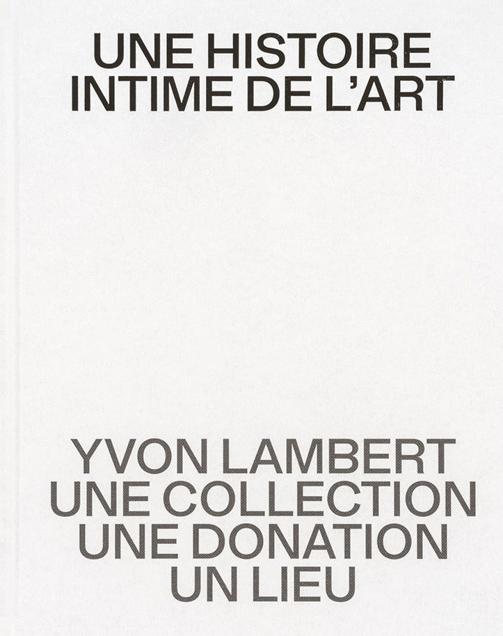 A Story of Art: Yvon Lambert, A Collection, A Donation, A Venue
